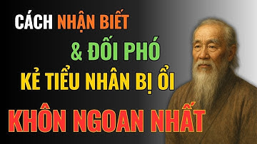Cổ Nhân Dạy: Gặp Kẻ Tiểu Nhân Mà Không Biết Ứng Xử Thế Này – Cả Đời Dễ Mang Họa!