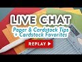 LIVE Chat - Why is my cardstock cracking? Paper tips & favorites!