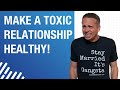How to Fix a Toxic Relationship | 3 Steps to Make a Toxic Relationship Healthy