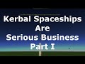 Kerbal Spaceships Are Serious Business - Realistic Playthrough - Part 1