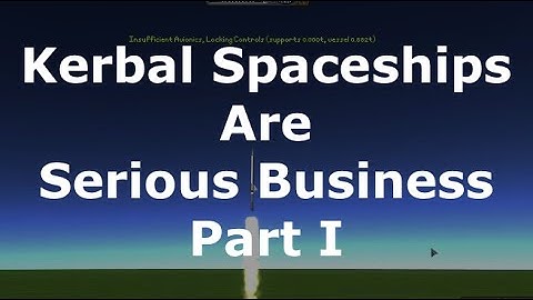 Kerbal Spaceships Are Serious Business - Realistic Playthrough - Part 1