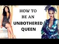 How to be an Unbothered Queen : Not Caring What People Think of You + Command Respect & Confidence