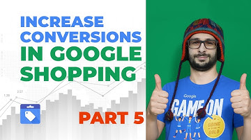 Increase Conversions in Google Shopping For Small Businesses Part 5