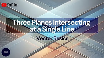 Consistent Intersection 1: Three Planes Intersecting at a Single Line | Vectors Series | 44th Video