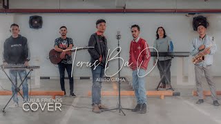 TERUS BA O - ABITO GAMA 'COVER BY JUJU & FRIENDS'