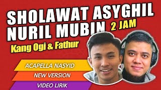 Sholawat 2 Jam Asyghil Nuril Mubin | Kang Ogi Voca x Fathur | Acapella