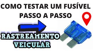 RASTREADOR VEICULAR [ COMO TESTAR UM FUSÍVEL DE PROTEÇÃO ] RASTREADOR VEICULAR