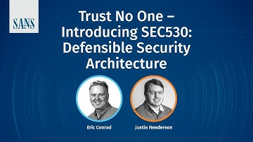 SANS Webcast - Trust No One: Introducing SEC530: Defensible Security Architecture
