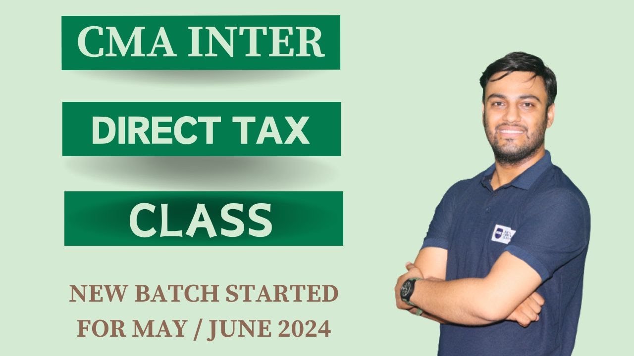 CMA INTER DIRECT TAX CLASS 1 || NEW BATCH STARTED FOR MAY JUNE 2024 ...