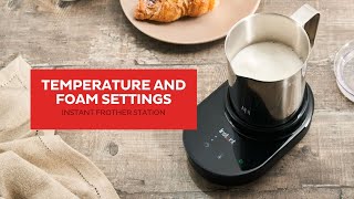 Temperature and Foam Settings : Getting started with the Instant Milk Frother Station