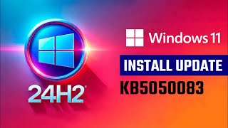 Windows 11 24H2 Update | Install KB5050083