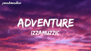 IZZAMUZZIC - Adventure (Lyrics)  @izzamuzzic