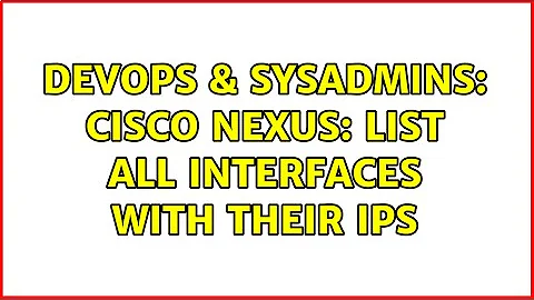 DevOps & SysAdmins: Cisco Nexus: list all interfaces with their ips