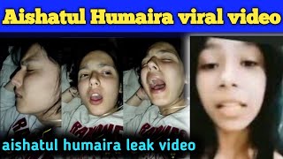 aishatul humaira viral video, aishatul humaira leak video, aishatul humaira leak scandal