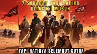 ⚔️ MUSUH SAMPAI GEMETAR‼️ 7 Sahabat Nabi Paling Ditakuti di Medan Perang, Tapi Hatinya Lembut