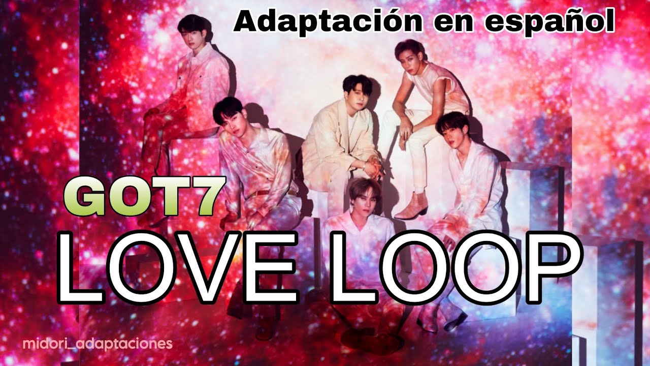 GOT7 - LOVE LOOP ADAPTACIÓN EN ESPAÑOL 