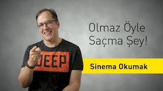 Sinema Okumak - Olmaz Öyle Saçma Şey - (Bölüm #21)