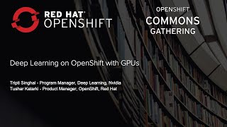 Deep Learning on OpenShift with GPUs Tripti Singhal, Nvidia OpenShift Commons Gathering Seattle 2018