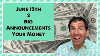 June 12th - 2 Big Announcements & Your Money