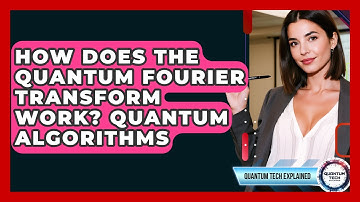 How Does The Quantum Fourier Transform Work? Quantum Algorithms - Quantum Tech Explained
