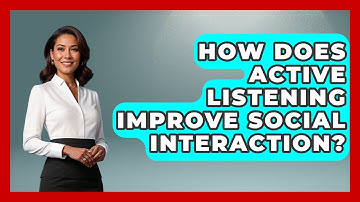 How Does Active Listening Improve Social Interaction? - Cognitive Therapy Hub