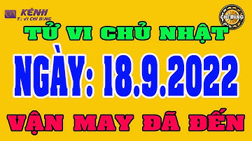 TỬ VI HÀNG NGÀY 18 THÁNG 9 NĂM 2022  CỦA 12 CON GIÁP
