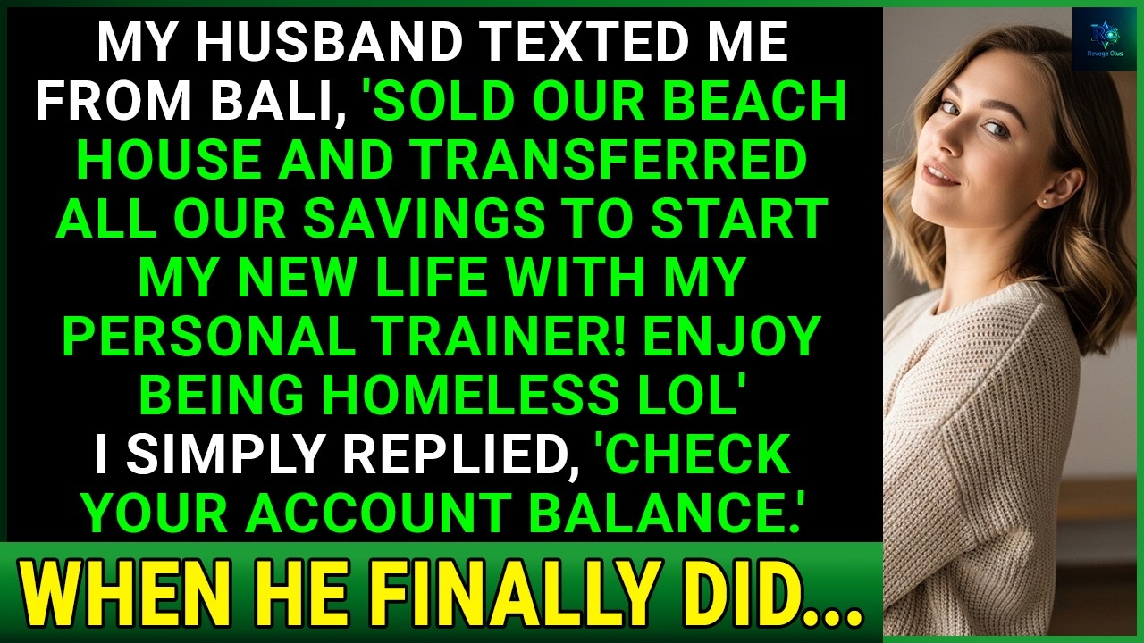 Husband Texted From Bali, 'Sold Our House & Took The Money to Live With Personal Trainer'. But I...