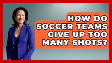 How Do Soccer Teams Give Up Too Many Shots? - Soccer Stats Vault