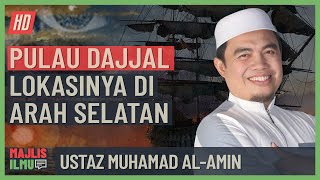 Ustaz Muhamad Al-Amin - Pulau Dajjal Lokasinya Di Arah Selatan