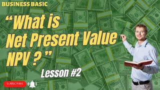 “What is Net Present Value (NPV)?" : Business & Finance Basic - Lesson #2