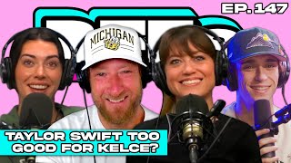 IS TAYLOR SWIFT TOO GOOD FOR TRAVIS KELCE? - BFFs EP. 147