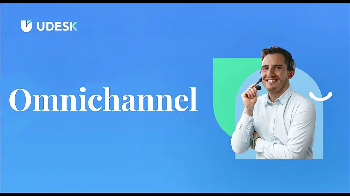 Unlock Omnichannel Customer Service Excellence with Udesk: The Ultimate Solution