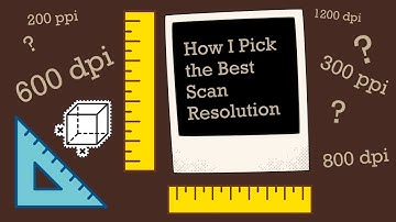 How I Pick the Best Scan Resolution
