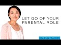 Letting Go of Attachment to a Parental Role