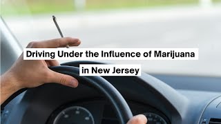 Driving Under the Influence of Marijuana in New Jersey | NJ Traffic Ticket Lawyer | Rosenblum