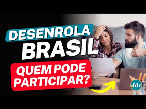 QUEM PODE PARTICIPAR DO DESENROLA BRASIL PARA RENEGOCIAR AS DÍVIDAS E QUAIS SÃO AS REGRAS