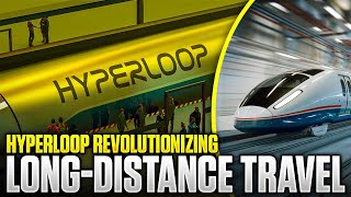 Hyperloop Revolutionizing Long-Distance Travel | The Future of Transportation