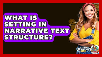 What Is Setting In Narrative Text Structure? - Childhood Education Zone