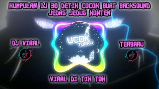 KUMPULAN DJ 30 DETIK COCOK BUAT BACKSOUND JEDAG JEDUG DJ VIRAL TERBARU