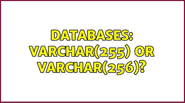 Databases: varchar(255) or varchar(256)? (3 Solutions!!)