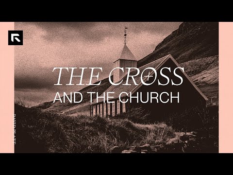 The Cross and the Church || David Platt