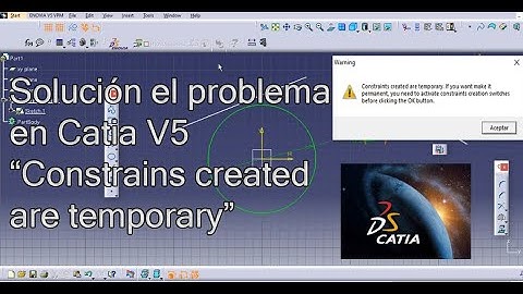 "Constrains created are Temporary"  Solución Catia V5