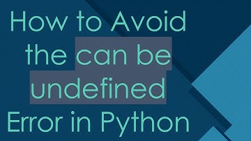 How to Avoid the can be undefined Error in Python