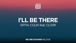 SRTW, COLIN - I'll Be There (feat. CLOSR)