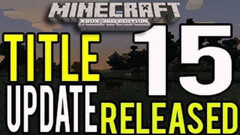 Minecraft Xbox 360 - Title Update 15 Released! (TU15)