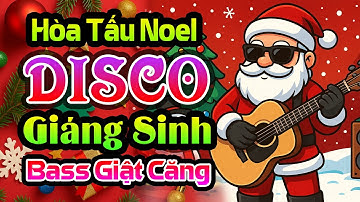 LK Giáng Sinh Disco Bass Giật Căng - Noel Tưng Bừng Cùng Music Retro Nổi Tiếng Khắp Thế Giới