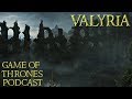 Secrets of Valyria | The Myths and The Magic | Game of Thrones Podcast