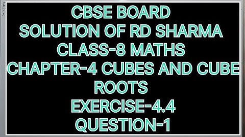 CLASS-8 SOLUTION OF RD SHARMA, CHAPTER-4 CUBES AND CUBE ROOTS, EXERCISE-4.4, QUESTION -1