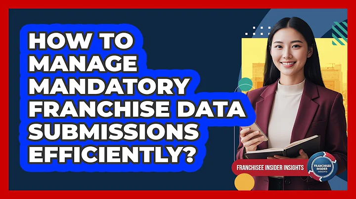 How To Manage Mandatory Franchise Data Submissions Efficiently?