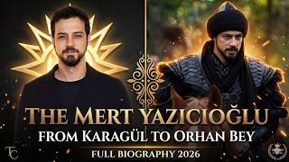 Mert Yazıcıoğlu: From Karagül To Orhan Bey Full Biography 2026